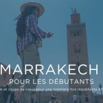 Marrakech Pour Les Débutants Mes Conseils Et Coups De Cœur