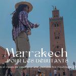 Marrakech Pour Les Débutants Mes Conseils Et Coups De Cœur